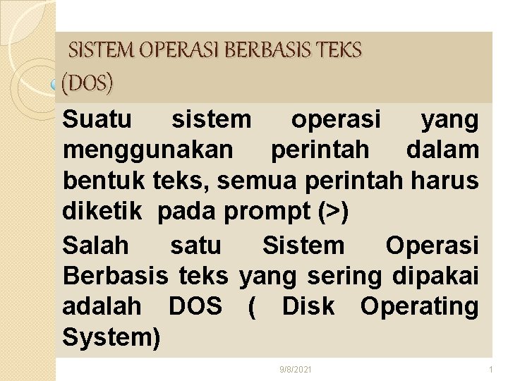 SISTEM OPERASI BERBASIS TEKS (DOS) Suatu sistem operasi yang menggunakan perintah dalam bentuk teks,