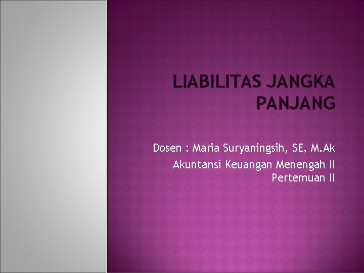 LIABILITAS JANGKA PANJANG Dosen : Maria Suryaningsih, SE, M. Ak Akuntansi Keuangan Menengah II