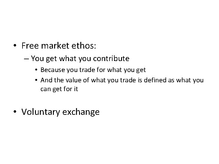  • Free market ethos: – You get what you contribute • Because you