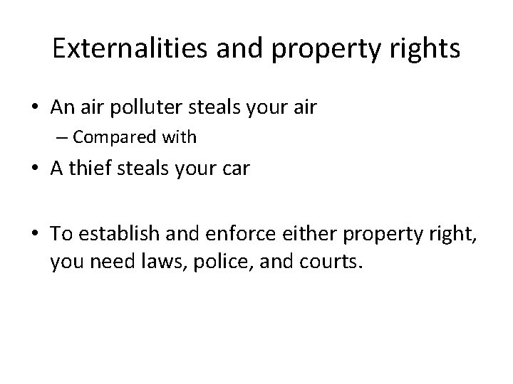 Externalities and property rights • An air polluter steals your air – Compared with