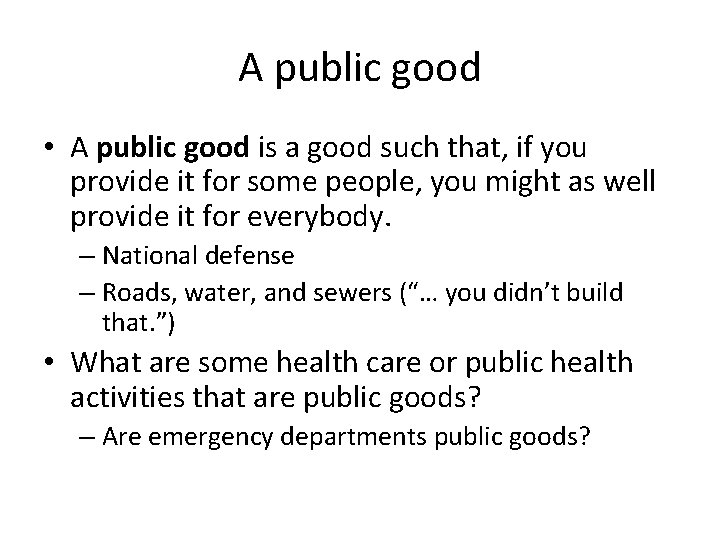 A public good • A public good is a good such that, if you