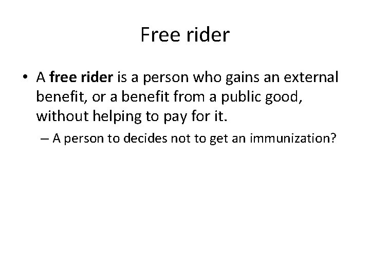 Free rider • A free rider is a person who gains an external benefit,