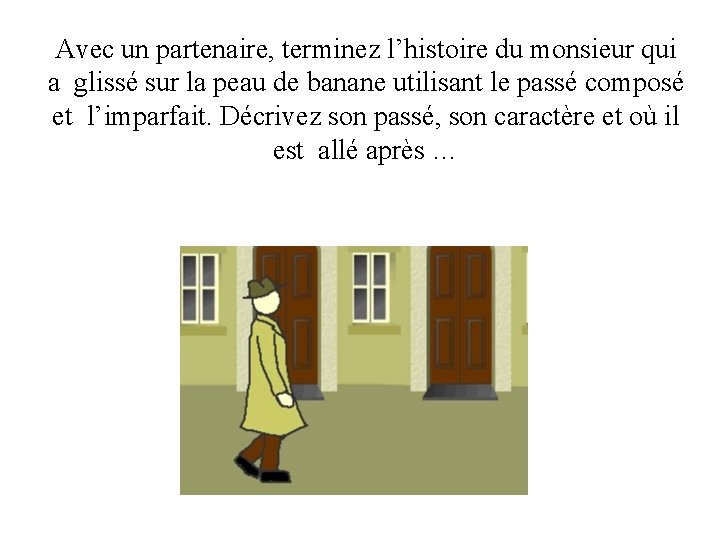 Avec un partenaire, terminez l’histoire du monsieur qui a glissé sur la peau de