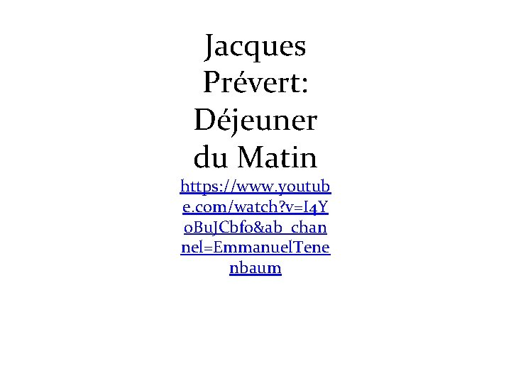 Jacques Prévert: Déjeuner du Matin https: //www. youtub e. com/watch? v=I 4 Y o.