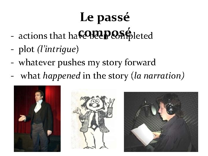 Le passé composé actions that have been completed - plot (l’intrigue) - whatever pushes