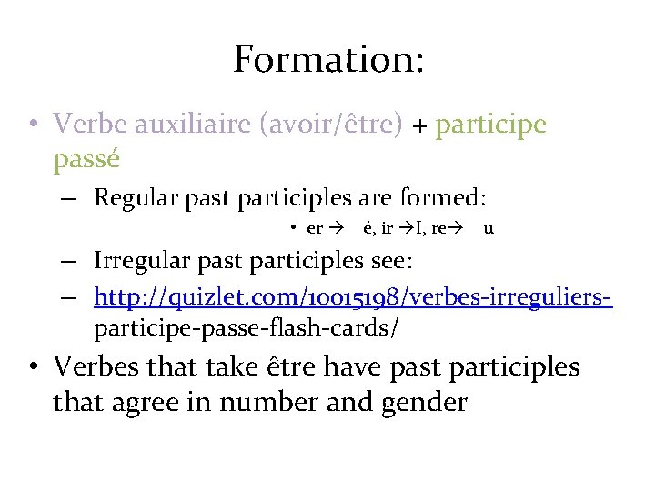 Formation: • Verbe auxiliaire (avoir/être) + participe passé – Regular past participles are formed: