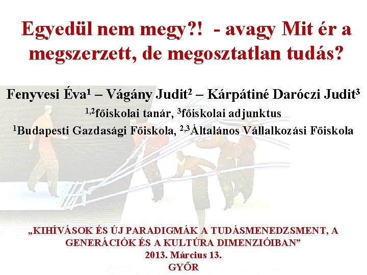 Egyedül nem megy? ! - avagy Mit ér a megszerzett, de megosztatlan tudás? Fenyvesi