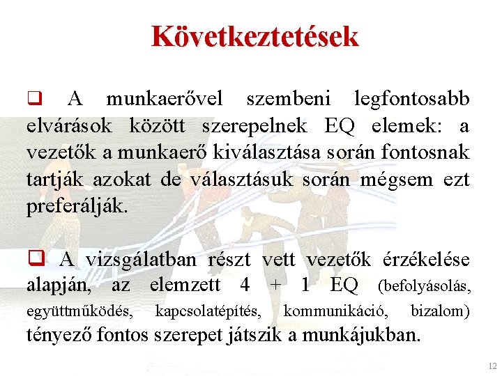 Következtetések A munkaerővel szembeni legfontosabb elvárások között szerepelnek EQ elemek: a vezetők a munkaerő