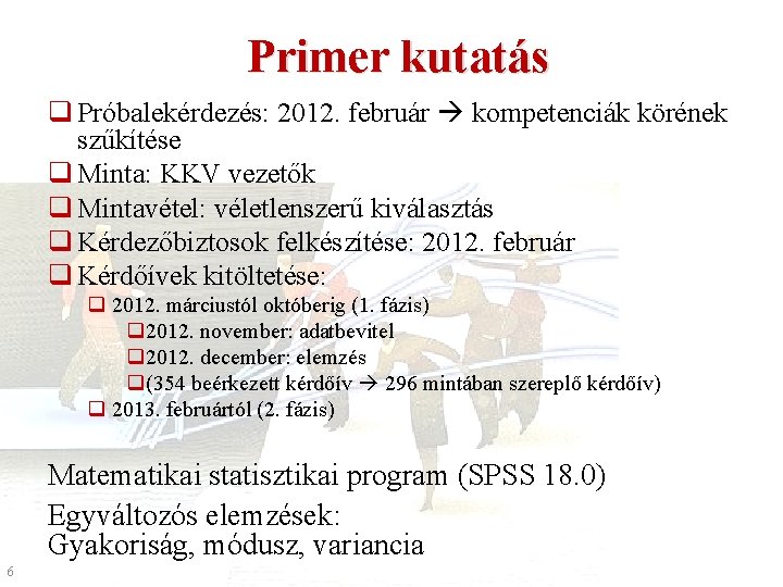 Primer kutatás q Próbalekérdezés: 2012. február kompetenciák körének szűkítése q Minta: KKV vezetők q