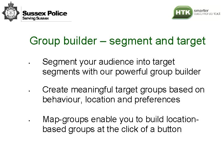 Group builder – segment and target • • • Segment your audience into target