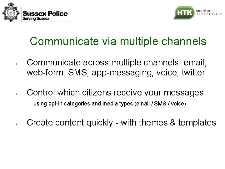 Communicate via multiple channels • • Communicate across multiple channels: email, web-form, SMS, app-messaging,
