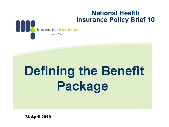 National Health Insurance Policy Brief 10 Defining the Benefit Package 24 April 2010 
