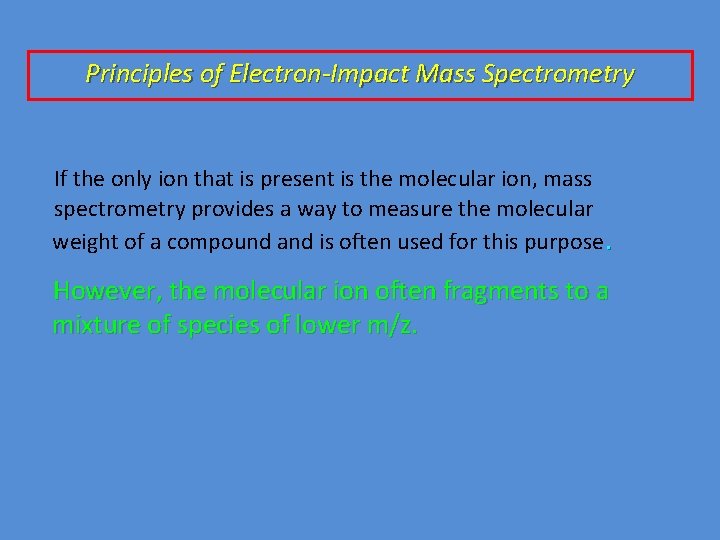 Principles of Electron-Impact Mass Spectrometry If the only ion that is present is the