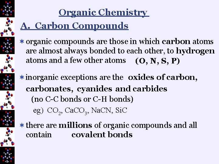 Organic Chemistry A. Carbon Compounds ¬ organic compounds are those in which carbon atoms