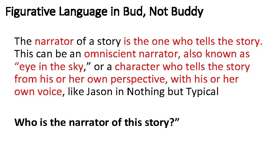 Figurative Language in Bud, Not Buddy The narrator of a story is the one