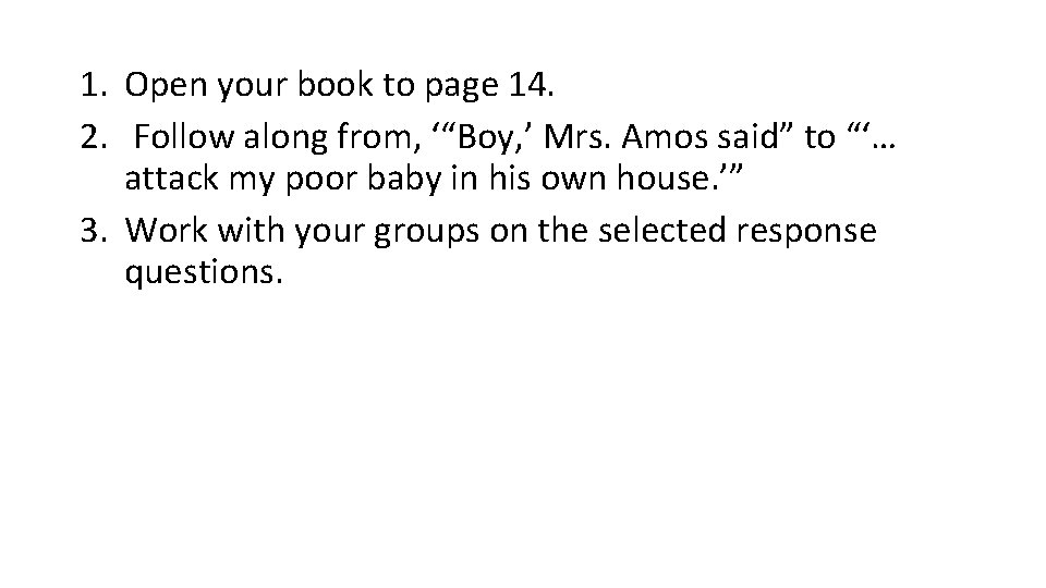 1. Open your book to page 14. 2. Follow along from, ‘“Boy, ’ Mrs.