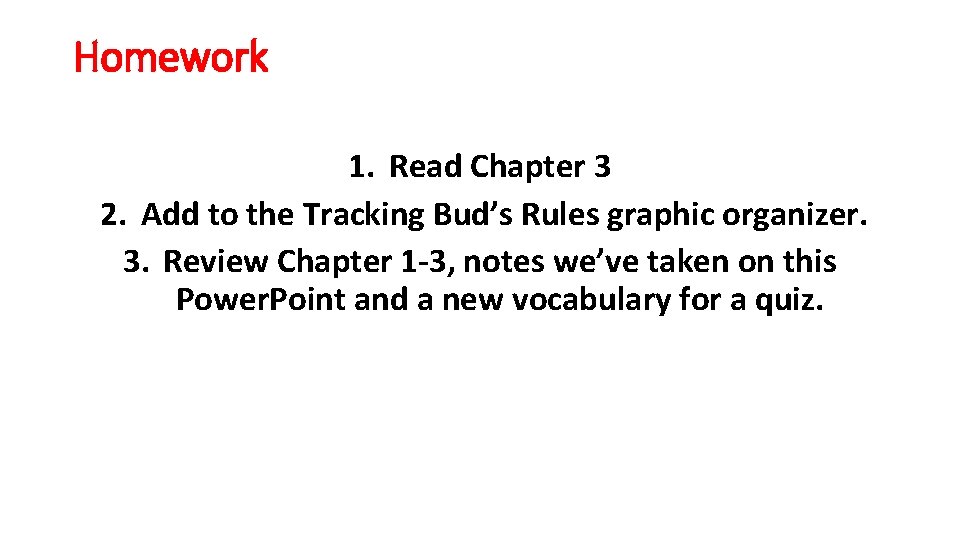 Homework 1. Read Chapter 3 2. Add to the Tracking Bud’s Rules graphic organizer.