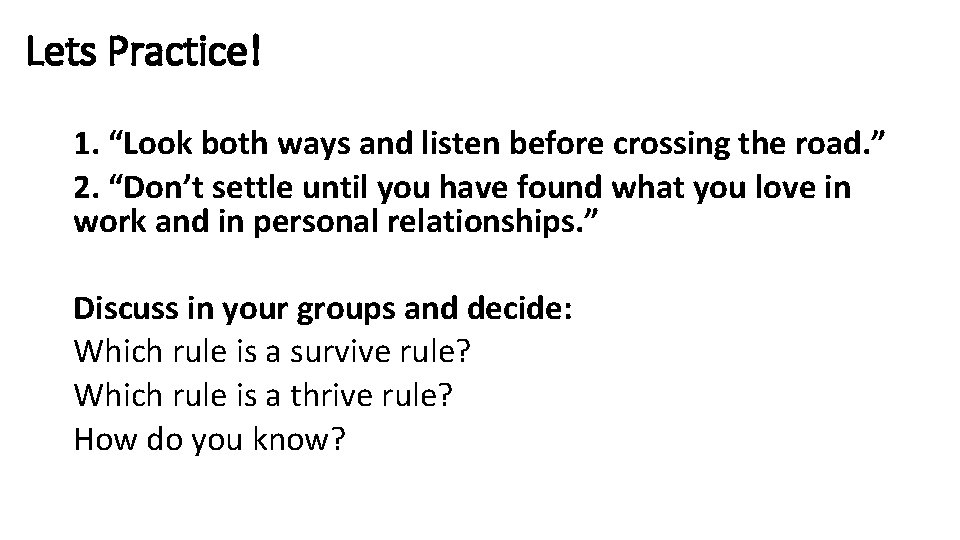 Lets Practice! 1. “Look both ways and listen before crossing the road. ” 2.