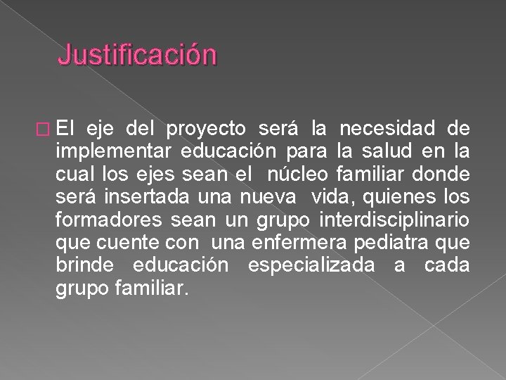 Justificación � El eje del proyecto será la necesidad de implementar educación para la