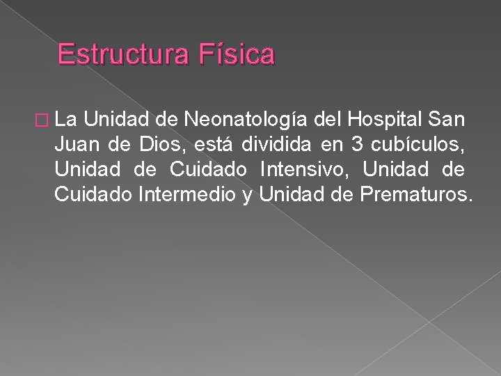 Estructura Física � La Unidad de Neonatología del Hospital San Juan de Dios, está