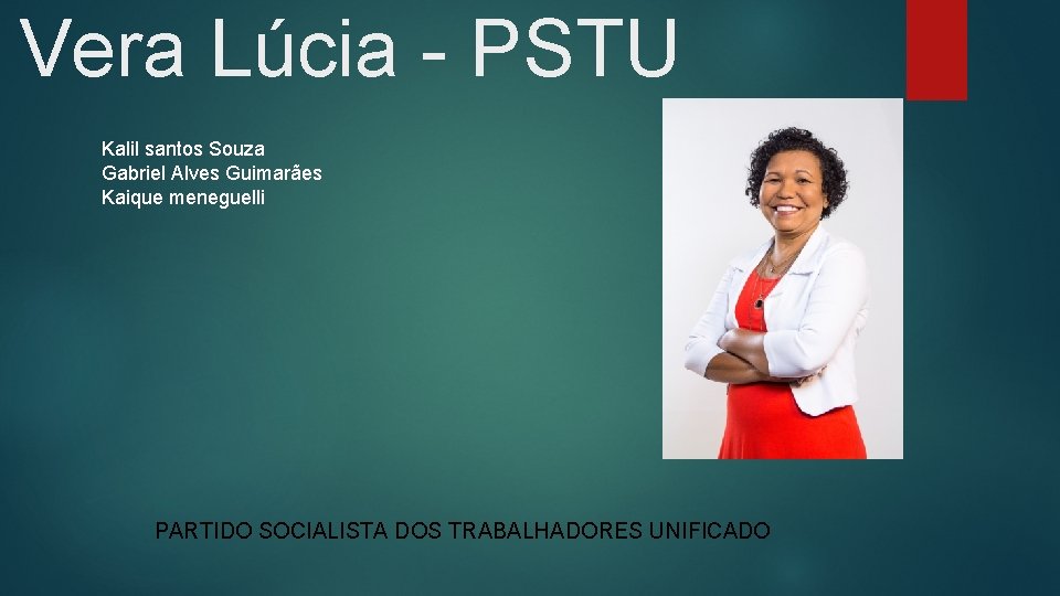 Vera Lúcia - PSTU Kalil santos Souza Gabriel Alves Guimarães Kaique meneguelli PARTIDO SOCIALISTA