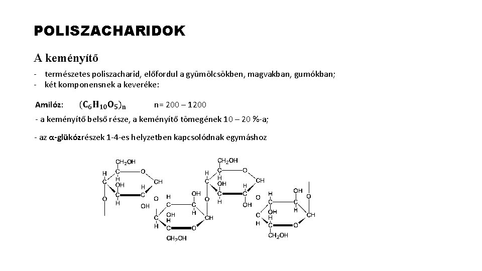 POLISZACHARIDOK A keményítő - természetes poliszacharid, előfordul a gyümölcsökben, magvakban, gumókban; - két komponensnek