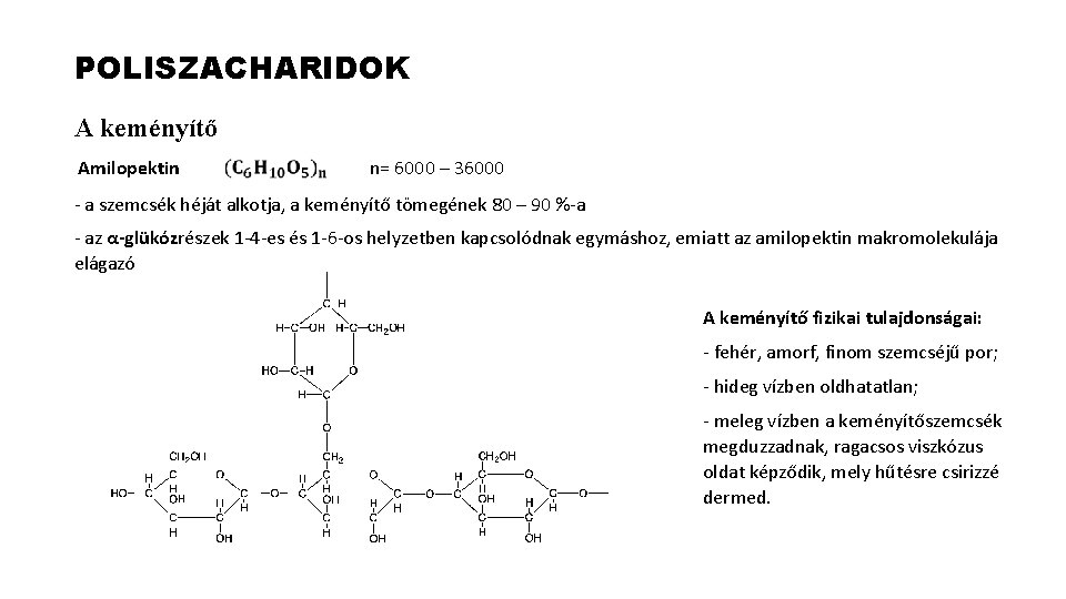 POLISZACHARIDOK A keményítő Amilopektin n= 6000 – 36000 - a szemcsék héját alkotja, a