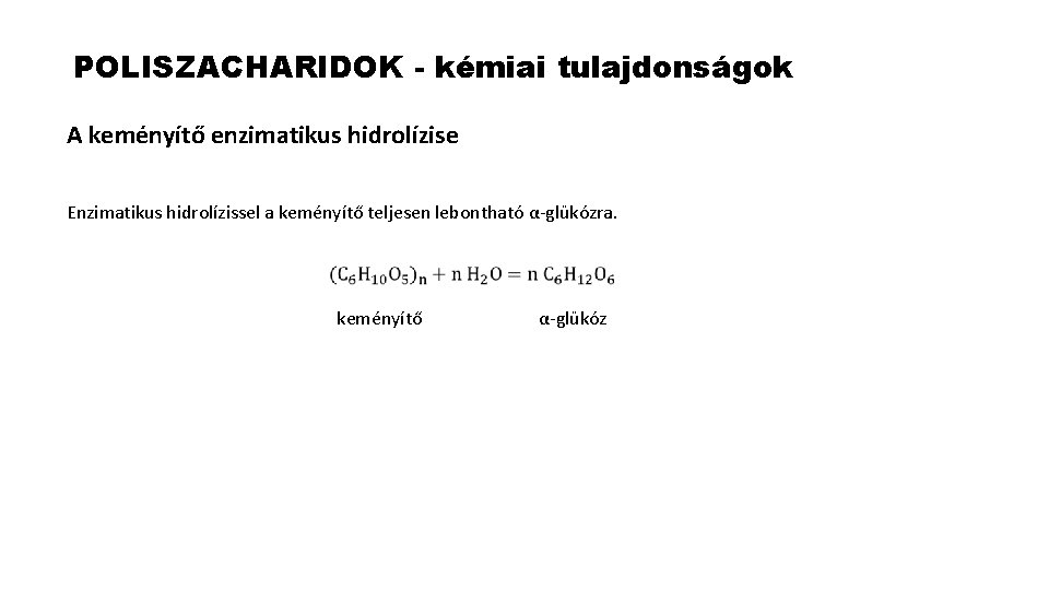 POLISZACHARIDOK - kémiai tulajdonságok A keményítő enzimatikus hidrolízise Enzimatikus hidrolízissel a keményítő teljesen lebontható