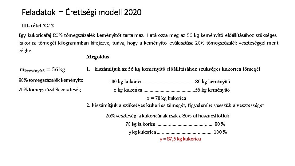 Feladatok - Érettségi modell 2020 III. tétel /G/ 2 Egy kukoricafaj 80% tömegszázalék keményítőt