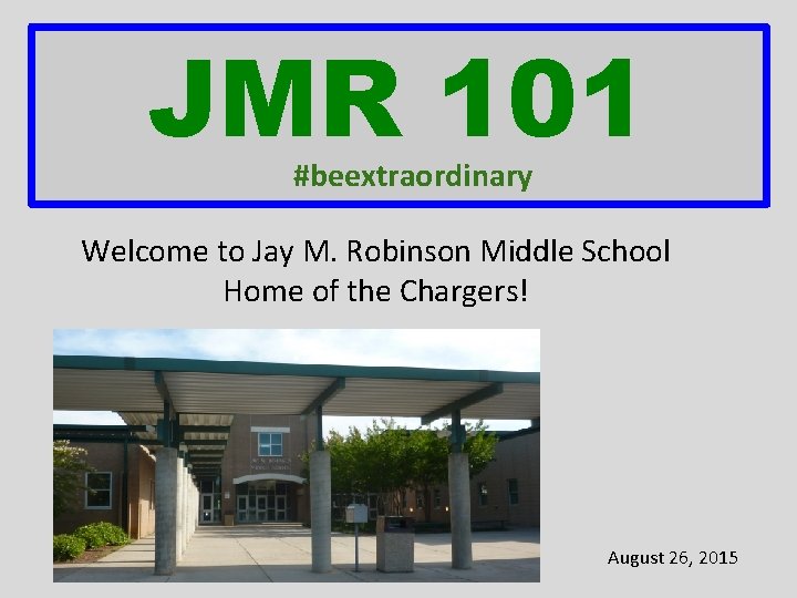 JMR 101 #beextraordinary Welcome to Jay M. Robinson Middle School Home of the Chargers!
