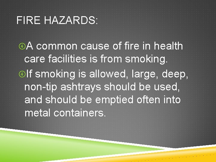 FIRE HAZARDS: A common cause of fire in health care facilities is from smoking.