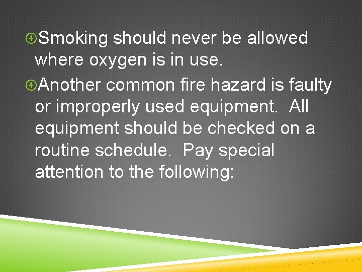  Smoking should never be allowed where oxygen is in use. Another common fire