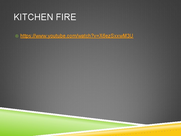 KITCHEN FIRE https: //www. youtube. com/watch? v=X 6 ez. Sxxw. M 3 U 