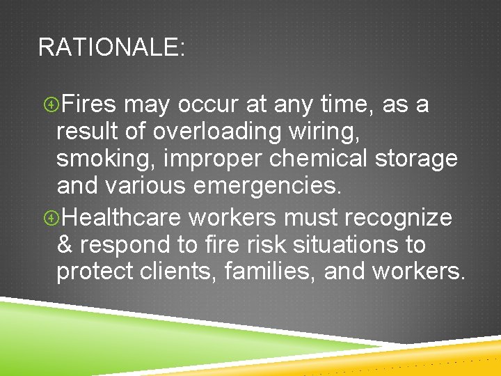 RATIONALE: Fires may occur at any time, as a result of overloading wiring, smoking,