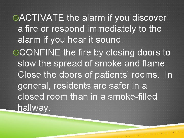  ACTIVATE the alarm if you discover a fire or respond immediately to the