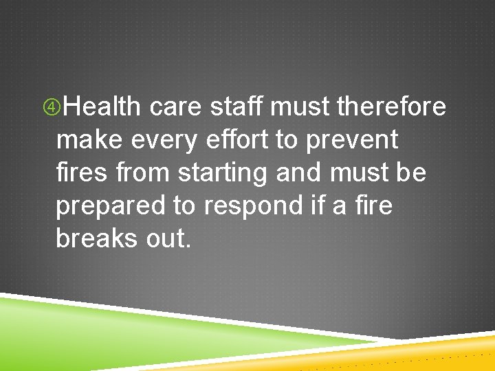  Health care staff must therefore make every effort to prevent fires from starting