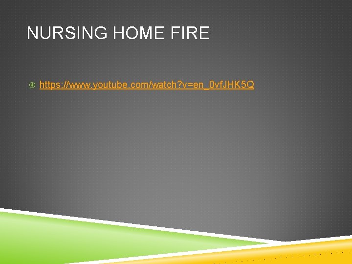 NURSING HOME FIRE https: //www. youtube. com/watch? v=en_0 vf. JHK 5 Q 