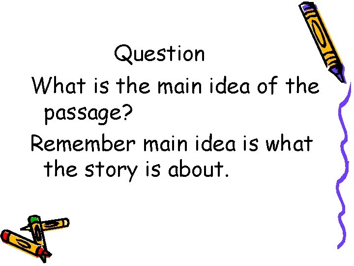 Question What is the main idea of the passage? Remember main idea is what