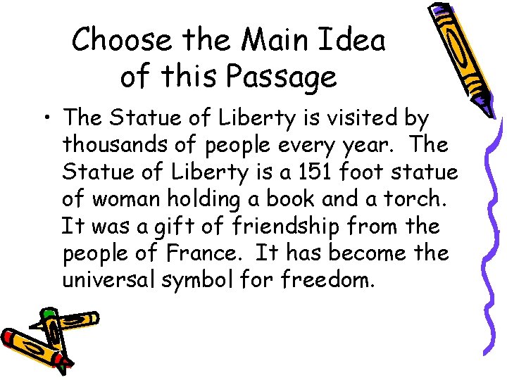 Choose the Main Idea of this Passage • The Statue of Liberty is visited