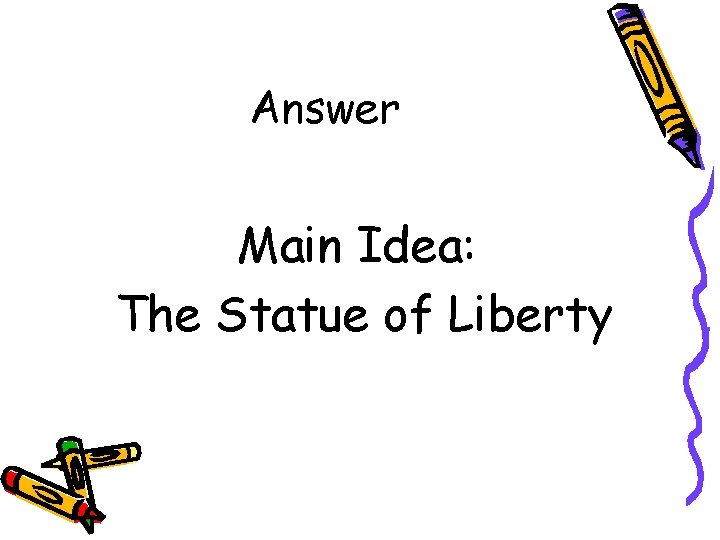 Answer Main Idea: The Statue of Liberty 