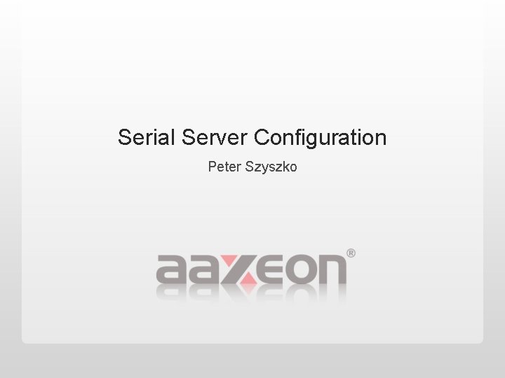 Serial Server Configuration Peter Szyszko 