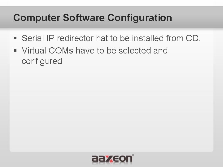 Computer Software Configuration § Serial IP redirector hat to be installed from CD. §