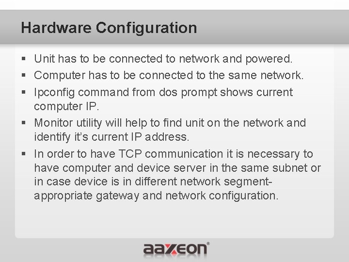 Hardware Configuration § Unit has to be connected to network and powered. § Computer