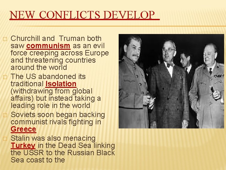 NEW CONFLICTS DEVELOP � � Churchill and Truman both saw communism as an evil