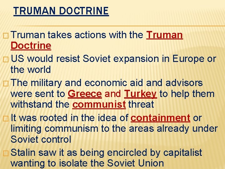 TRUMAN DOCTRINE � Truman takes actions with the Truman Doctrine � US would resist