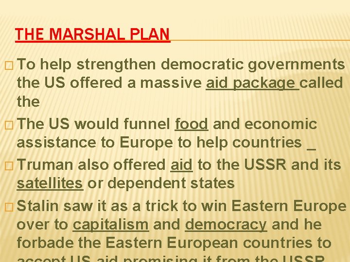 THE MARSHAL PLAN � To help strengthen democratic governments the US offered a massive