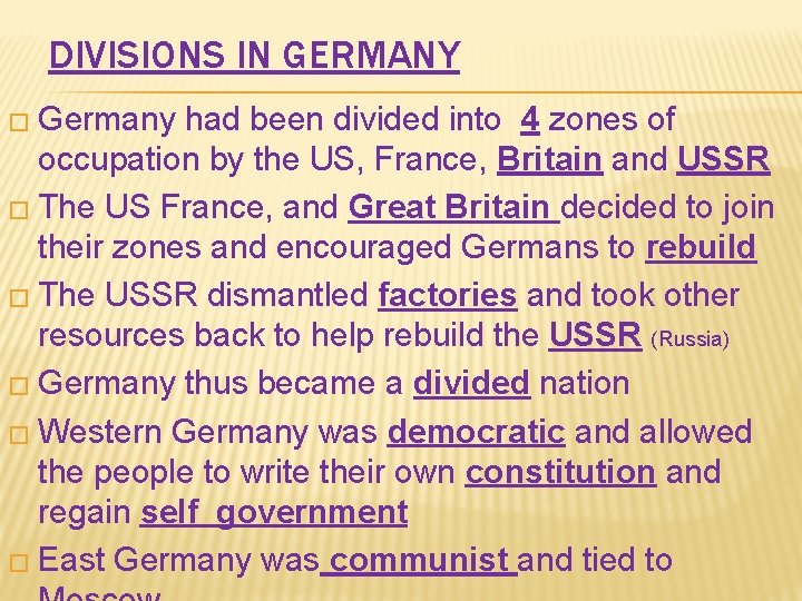 DIVISIONS IN GERMANY � Germany had been divided into 4 zones of occupation by