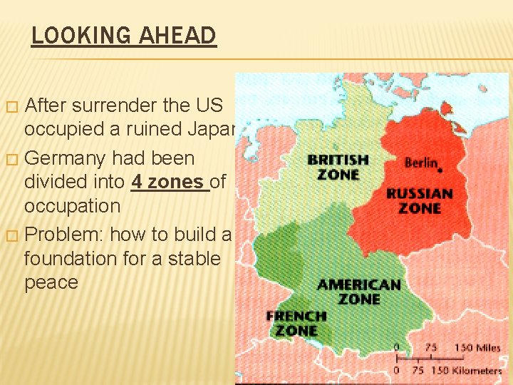 LOOKING AHEAD After surrender the US occupied a ruined Japan � Germany had been