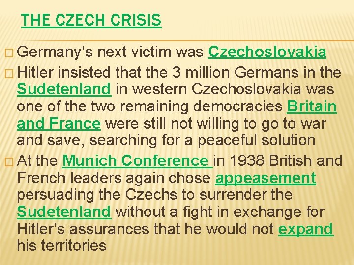 THE CZECH CRISIS � Germany’s next victim was Czechoslovakia � Hitler insisted that the