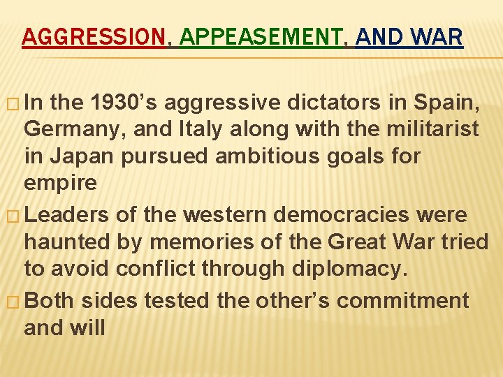 AGGRESSION, APPEASEMENT, AND WAR � In the 1930’s aggressive dictators in Spain, Germany, and
